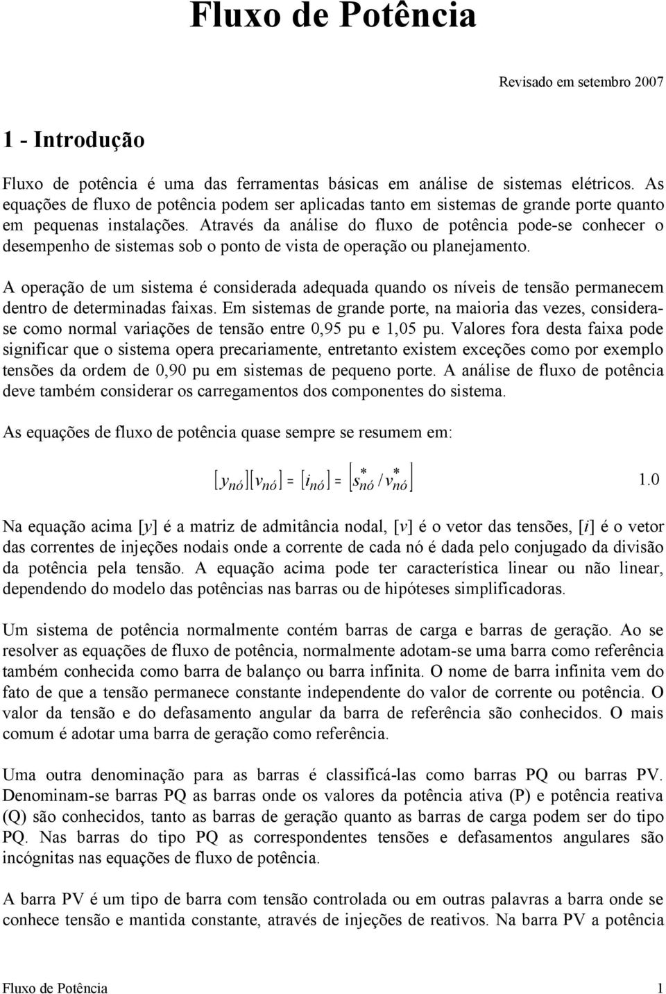 Atré d nálie do fluxo de potêni pode-e onheer o deempenho de item ob o ponto de it de operção ou plnemento. A operção de um item é oniderd dequd qundo o níei de tenão permneem dentro de determind fix.