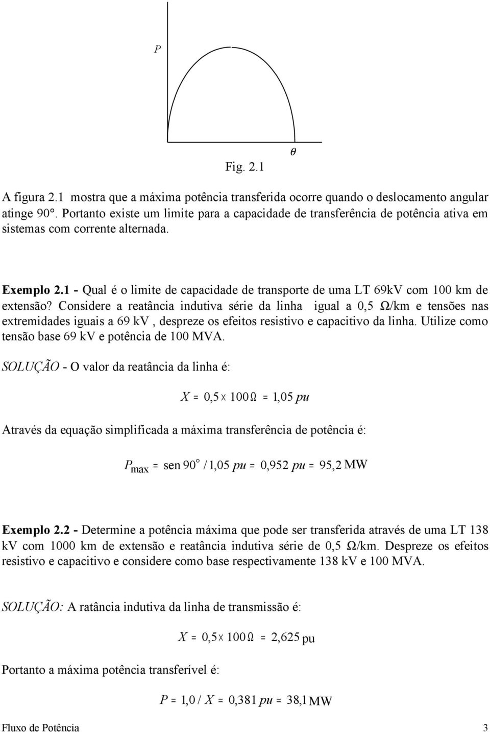 Utilize omo tenão be 69 kv e potêni de MVA. SOLUÇÃO - O lor d retâni d linh é: X,5 Ω, 5 pu Atré d equção implifid máxim trnferêni de potêni é: Pmx en 9 /,5 pu,95 pu 95, MW Exemplo.