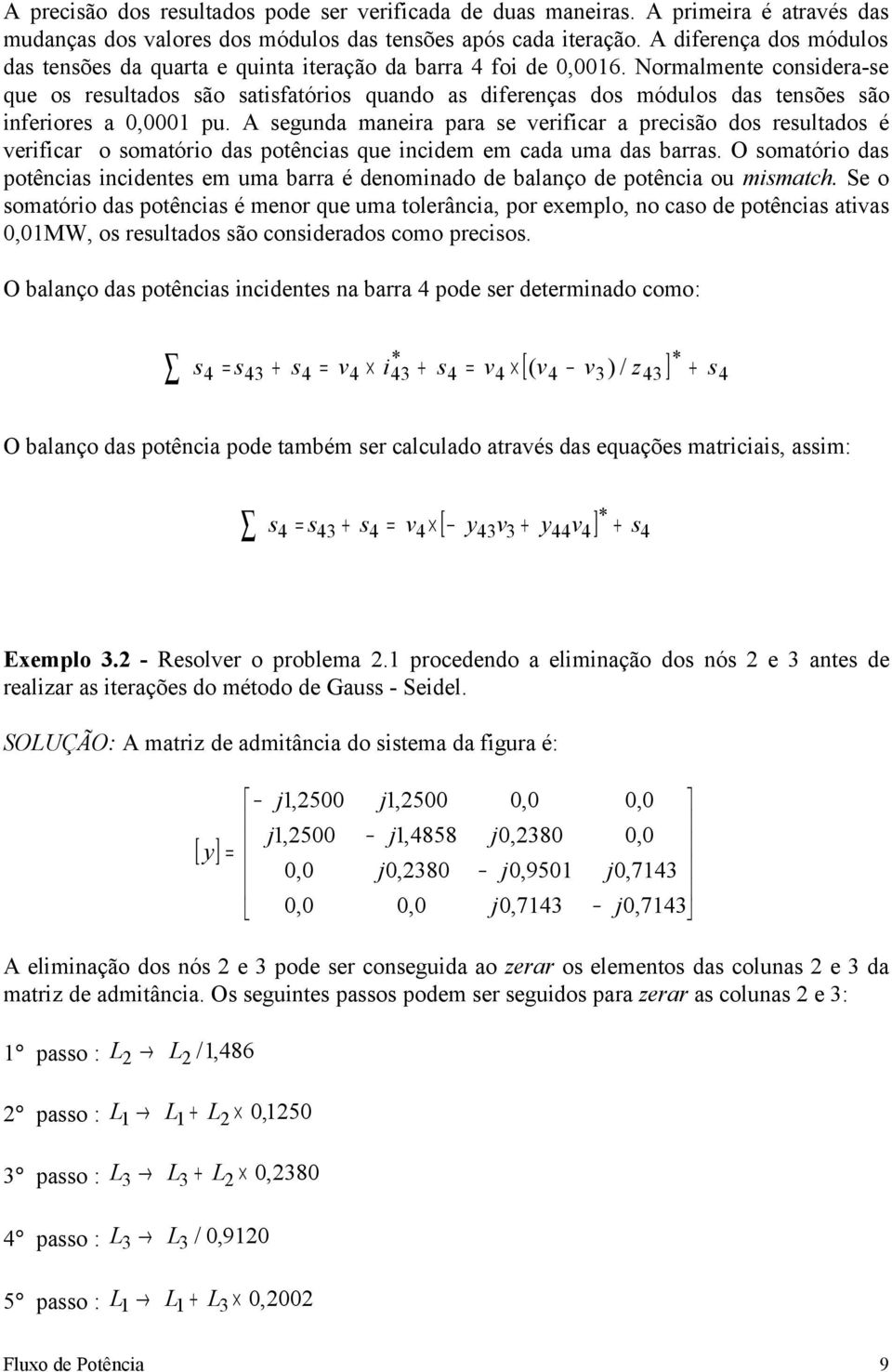 O omtório d potêni inidente em um brr é denomindo de blnço de potêni ou mimth. Se o omtório d potêni é menor que um tolerâni, por exemplo, no o de potêni ti,mw, o reultdo ão oniderdo omo preio.