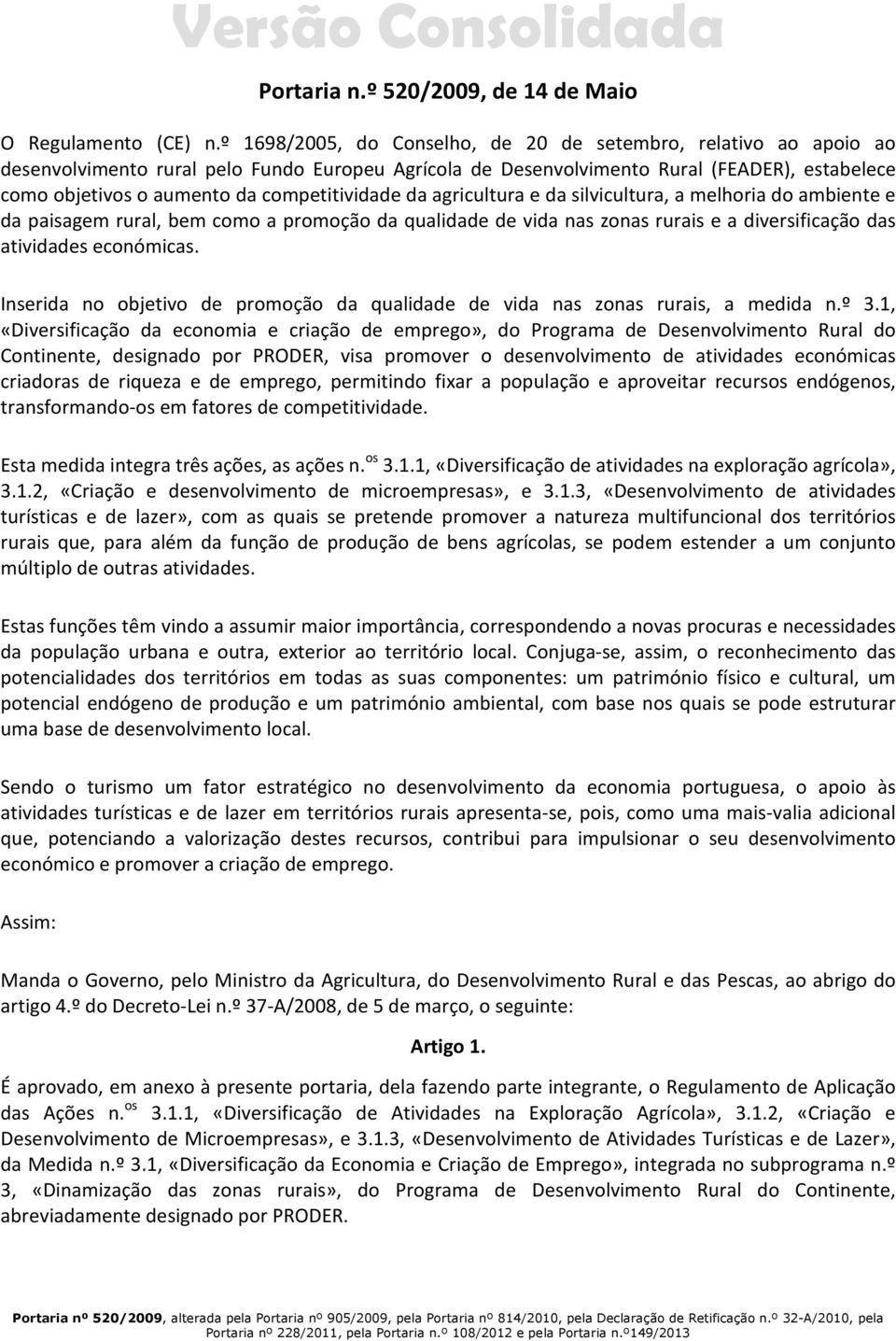 competitividade da agricultura e da silvicultura, a melhoria do ambiente e da paisagem rural, bem como a promoção da qualidade de vida nas zonas rurais e a diversificação das atividades económicas.