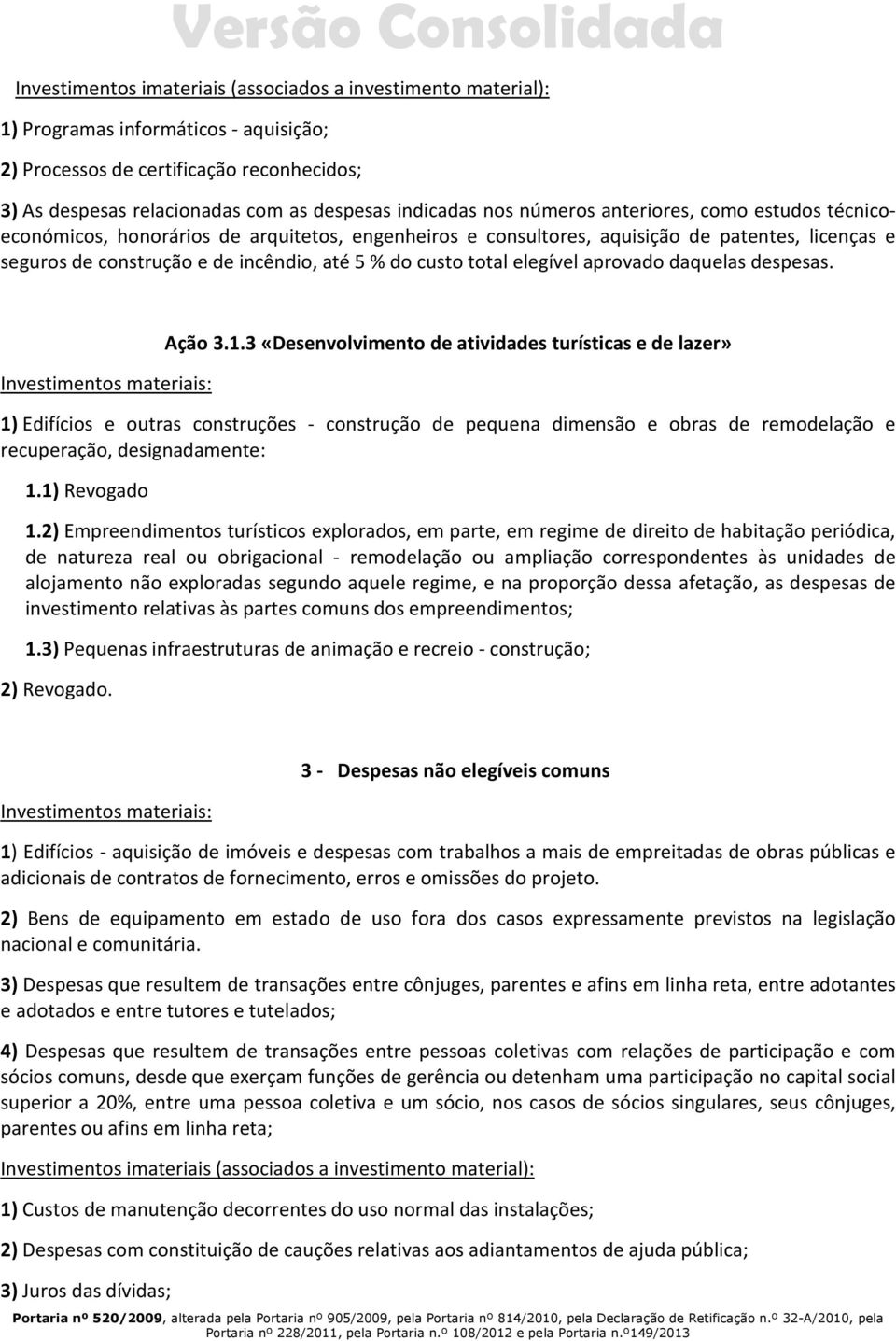 total elegível aprovado daquelas despesas. Investimentos materiais: Ação 3.1.