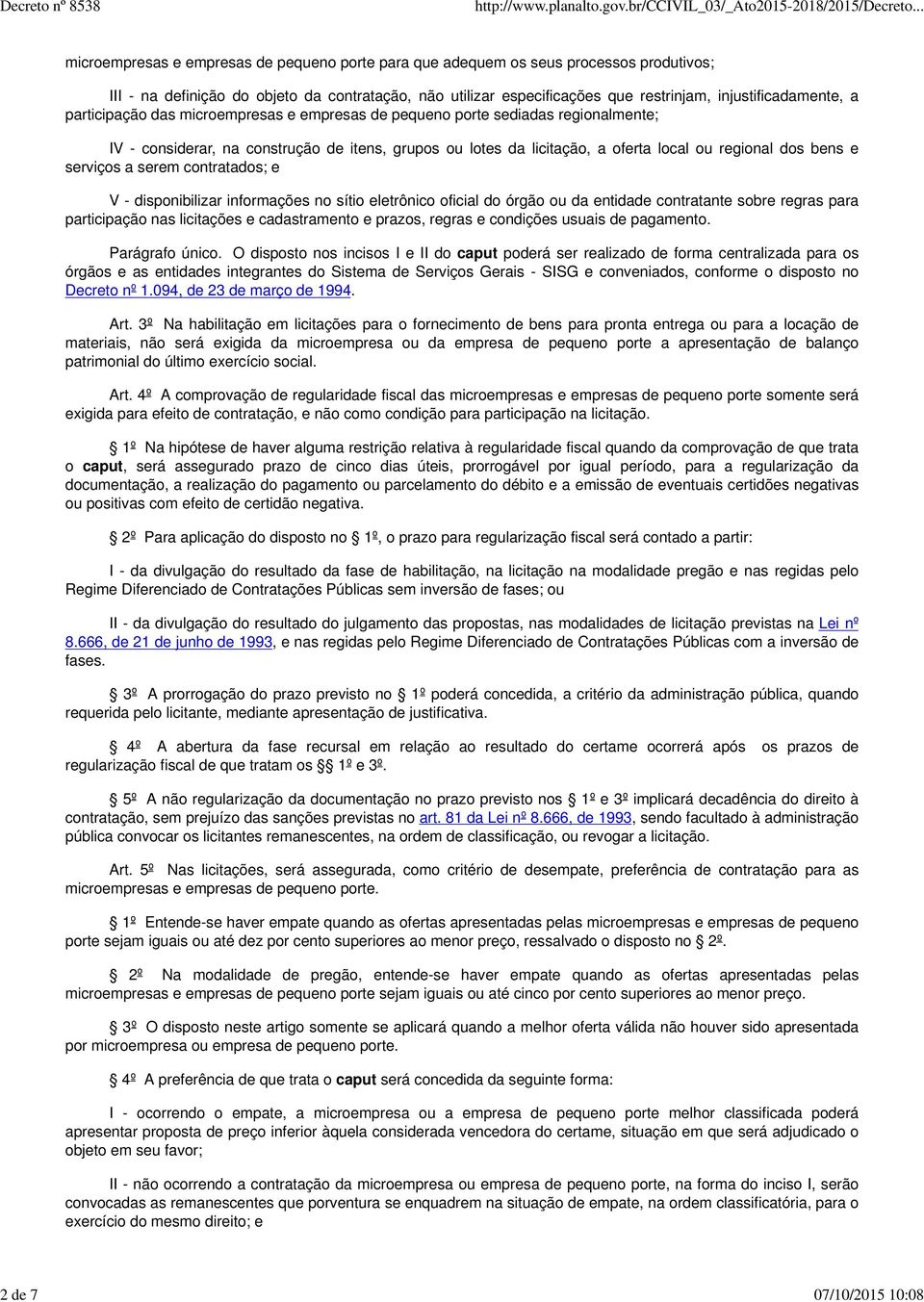 local ou regional dos bens e serviços a serem contratados; e V - disponibilizar informações no sítio eletrônico oficial do órgão ou da entidade contratante sobre regras para participação nas