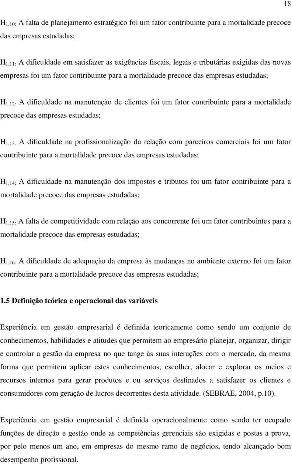 mortalidade precoce das empresas estudadas; H 1,13: A dificuldade na profissionalização da relação com parceiros comerciais foi um fator contribuinte para a mortalidade precoce das empresas