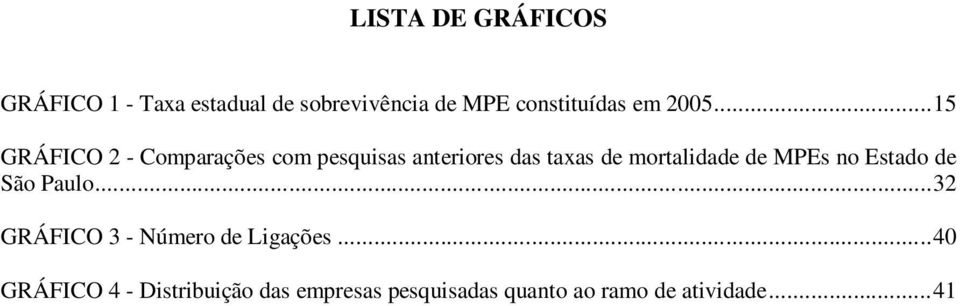 .. 15 GRÁFICO 2 - Comparações com pesquisas anteriores das taxas de mortalidade