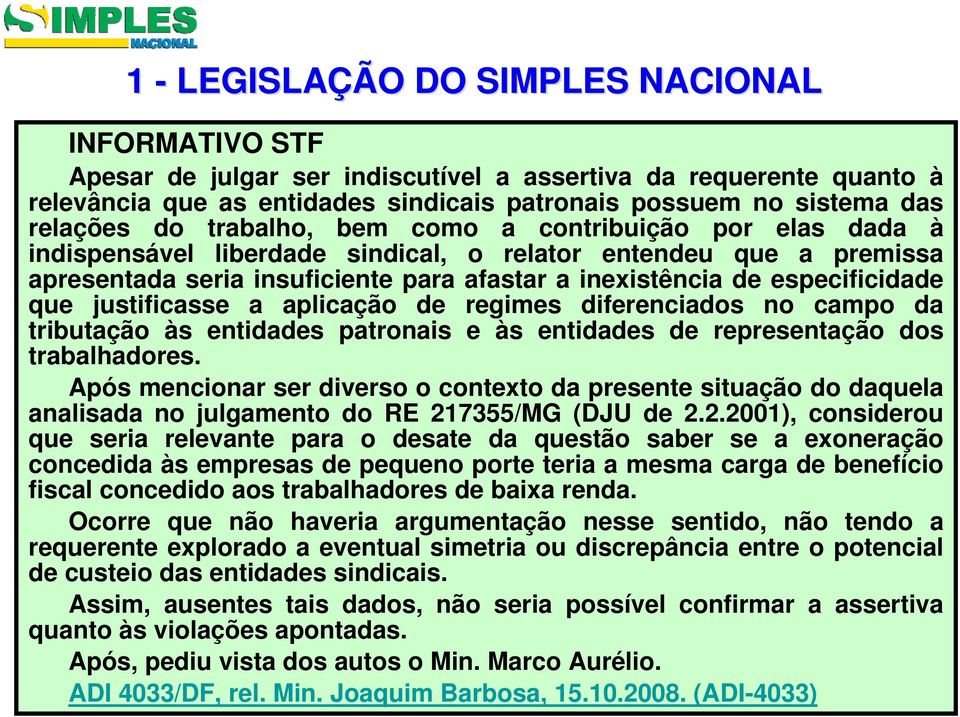 que justificasse a aplicação de regimes diferenciados no campo da tributação às entidades patronais e às entidades de representação dos trabalhadores.