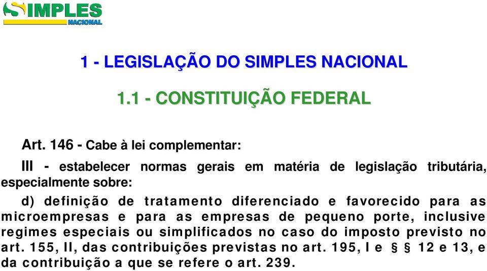 d) definição de tratamento diferenciado e favorecido para as microempresas e para as empresas de pequeno porte, inclusive