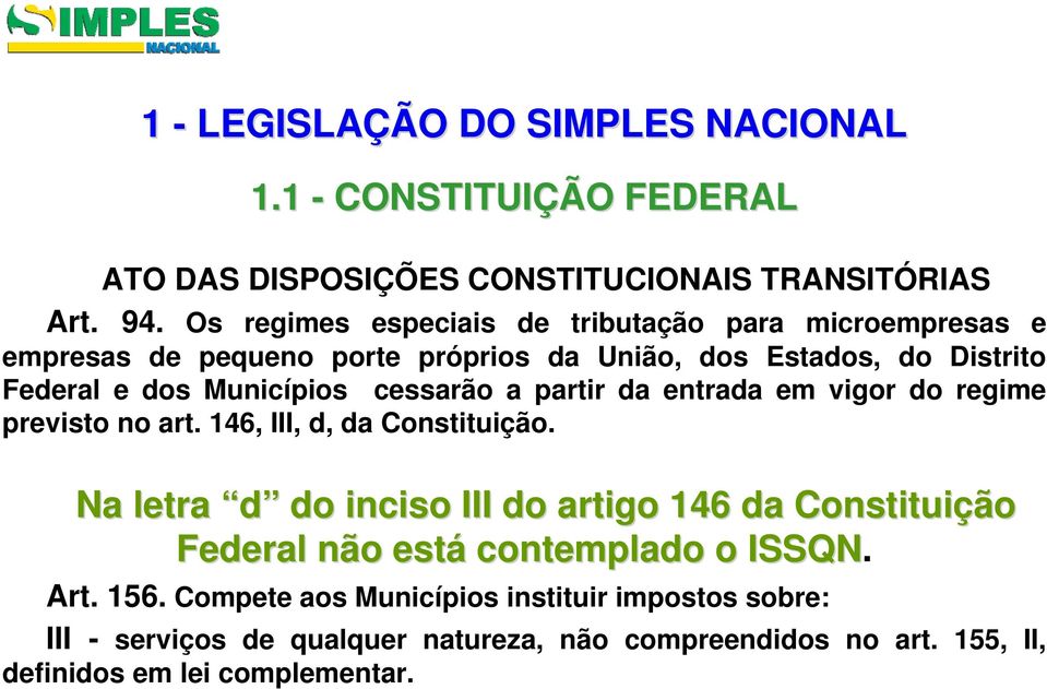 cessarão a partir da entrada em vigor do regime previsto no art. 146, III, d, da Constituição.