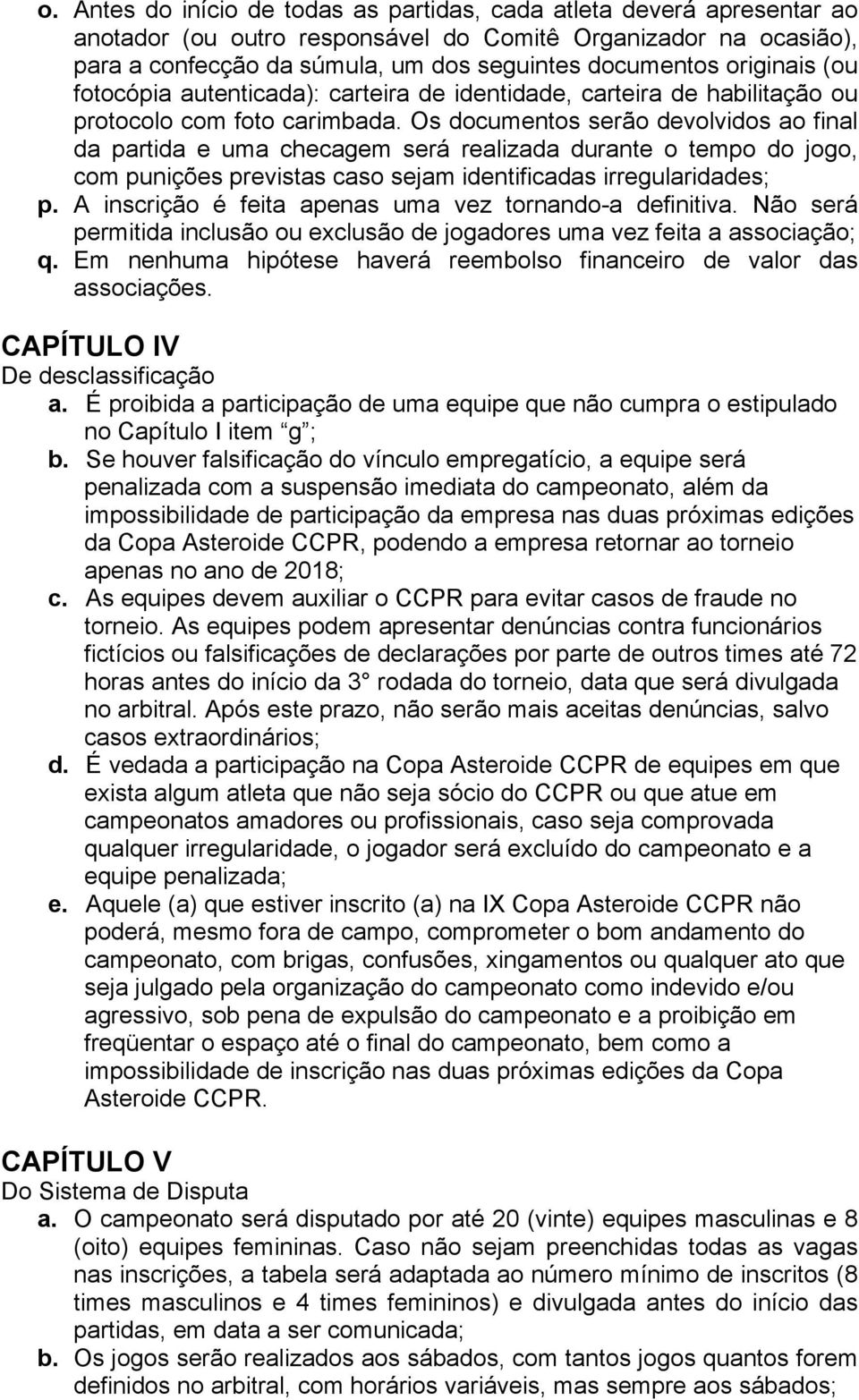 Os documentos serão devolvidos ao final da partida e uma checagem será realizada durante o tempo do jogo, com punições previstas caso sejam identificadas irregularidades; p.