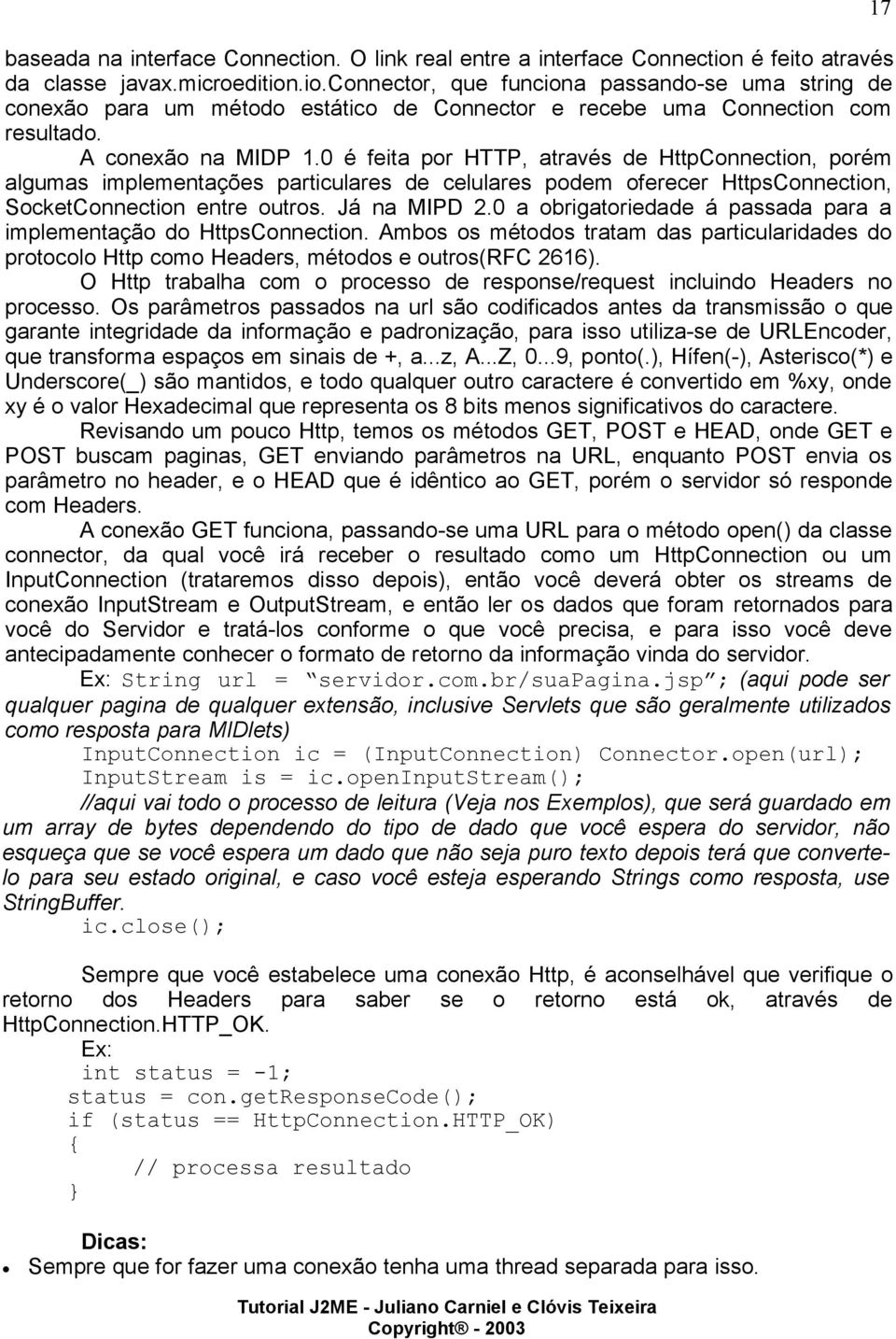 0 a obrigatoriedade á passada para a implementação do HttpsConnection. Ambos os métodos tratam das particularidades do protocolo Http como Headers, métodos e outros(rfc 2616).