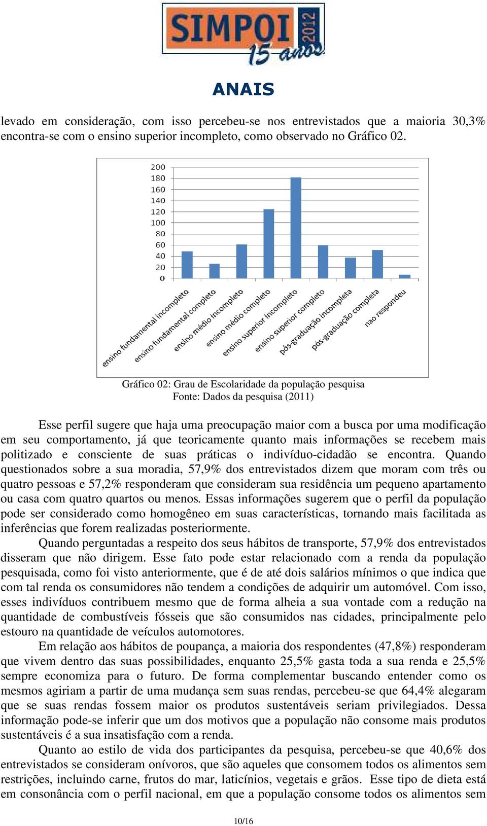 teoricamente quanto mais informações se recebem mais politizado e consciente de suas práticas o indivíduo-cidadão se encontra.