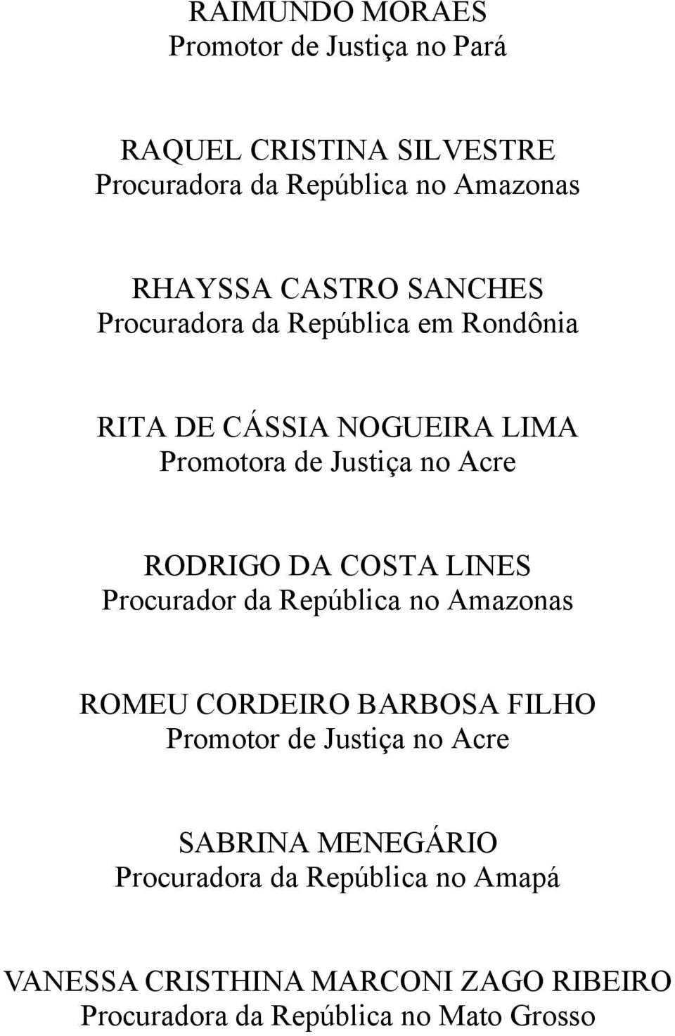 no Acre RODRIGO DA COSTA LINES Procurador da República no Amazonas ROMEU CORDEIRO BARBOSA FILHO SABRINA