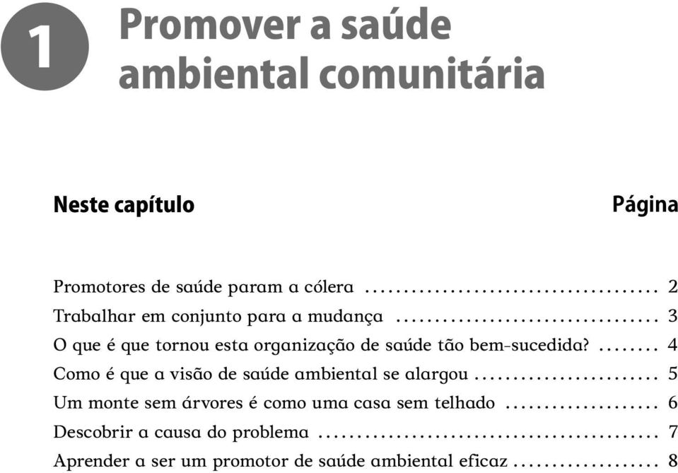 ........ 4 Como é que a visão de saúde ambiental se alargou........................ 5 Um monte sem árvores é como uma casa sem telhado.