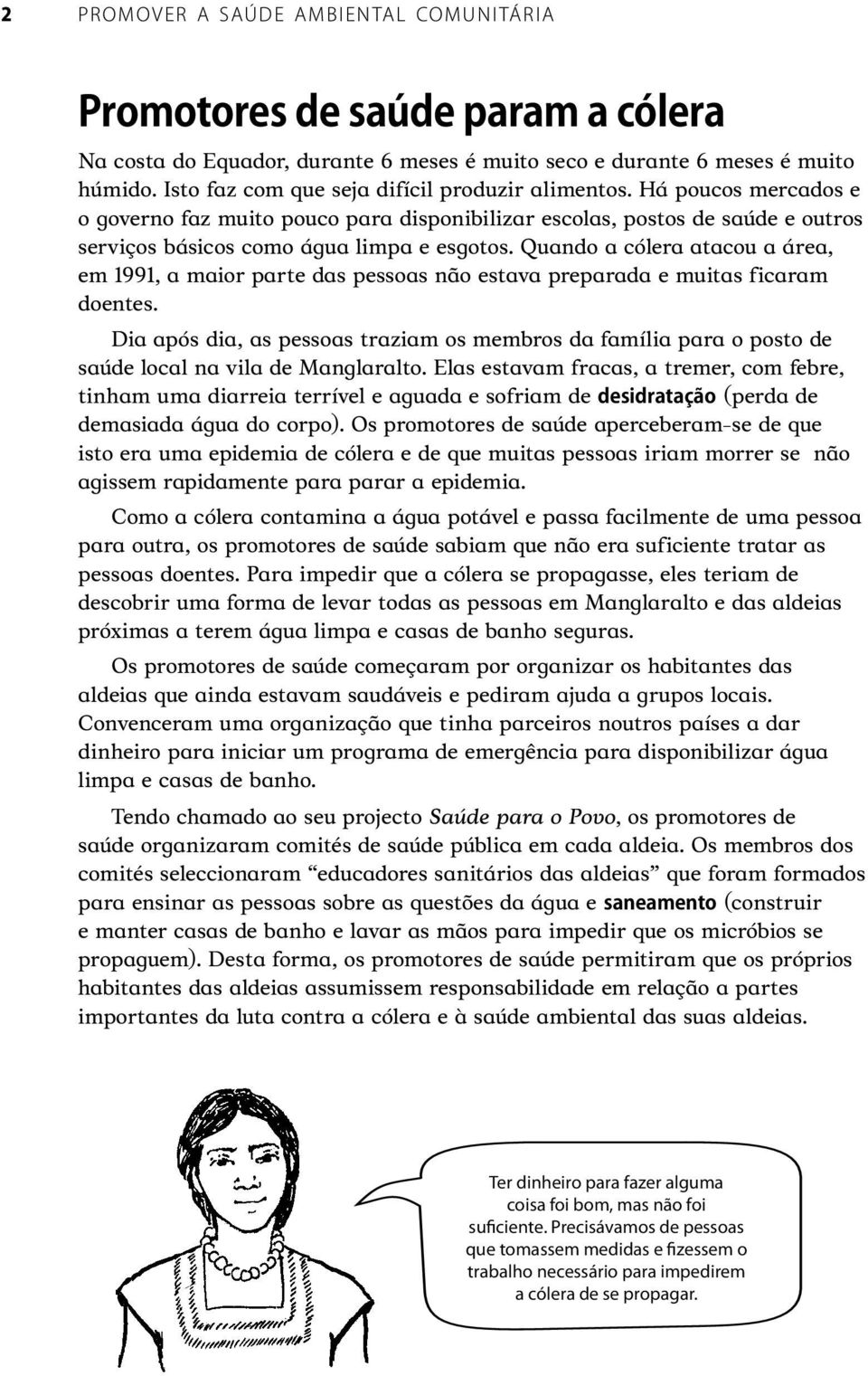 Quando a cólera atacou a área, em 1991, a maior parte das pessoas não estava preparada e muitas ficaram doentes.