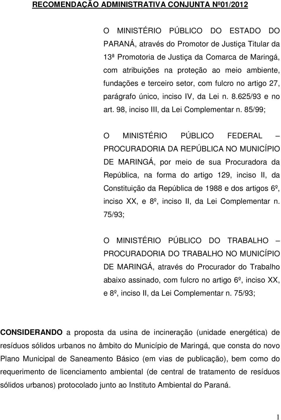 85/99; O MINISTÉRIO PÚBLICO FEDERAL PROCURADORIA DA REPÚBLICA NO MUNICÍPIO DE MARINGÁ, por meio de sua Procuradora da República, na forma do artigo 129, inciso II, da Constituição da República de