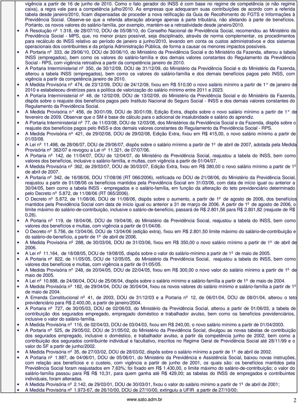 Previdência Social. Observe-se que a referida alteração abrange apenas à parte tributária, não afetando à parte de benefícios.