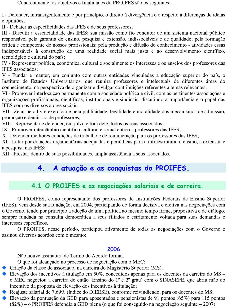 pesquisa e extensão, indissociáveis e de qualidade; pela formação crítica e competente de nossos profissionais; pela produção e difusão do conhecimento - atividades essas indispensáveis à construção