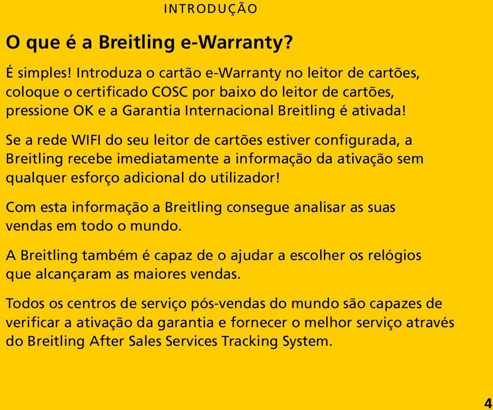 Se a rede WIFI do seu leitor de cartões estiver configurada, a Breitling recebe imediatamente a informação da ativação sem qualquer esforço adicional do utilizador!