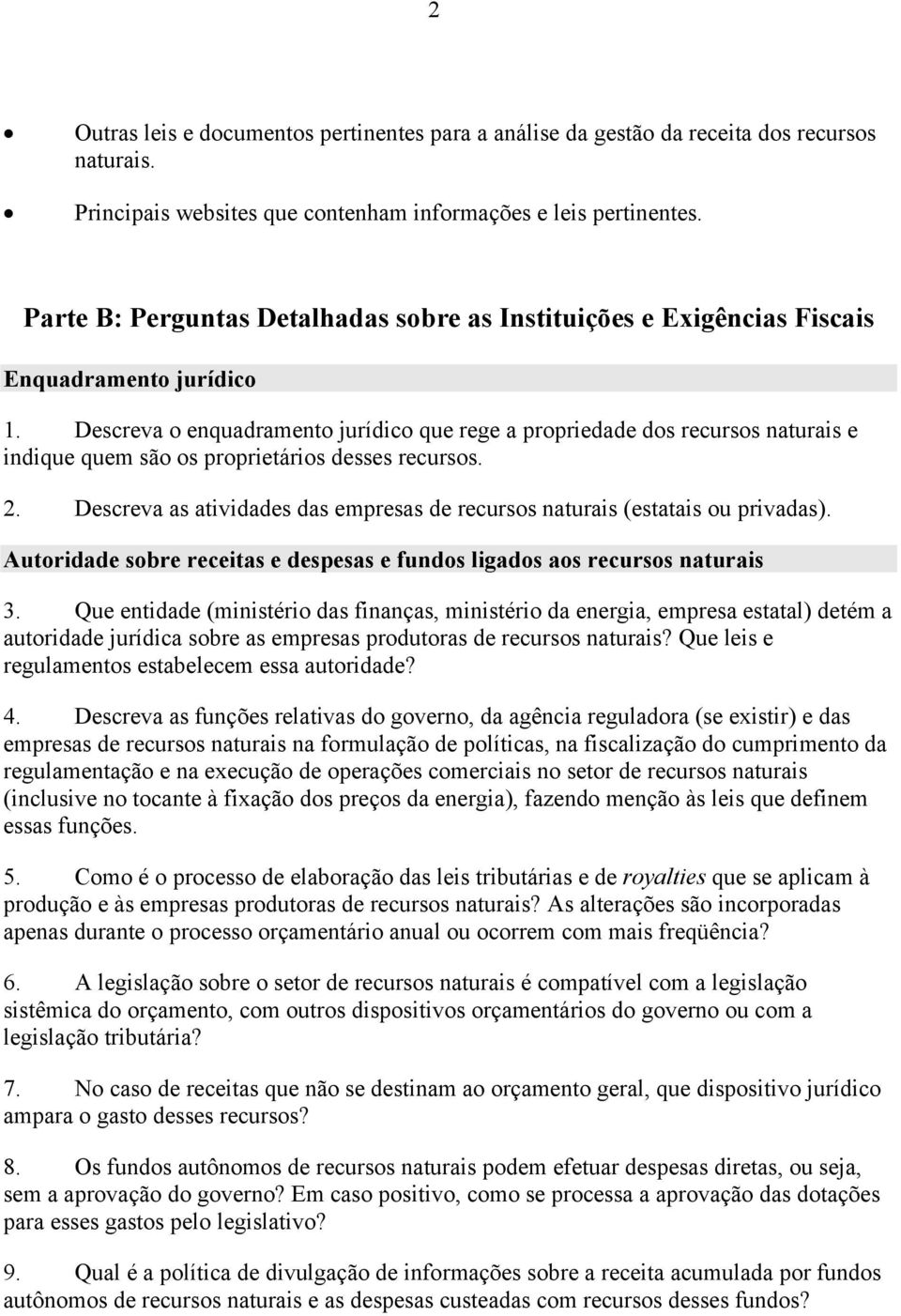 Descreva o enquadramento jurídico que rege a propriedade dos recursos naturais e indique quem são os proprietários desses recursos. 2.