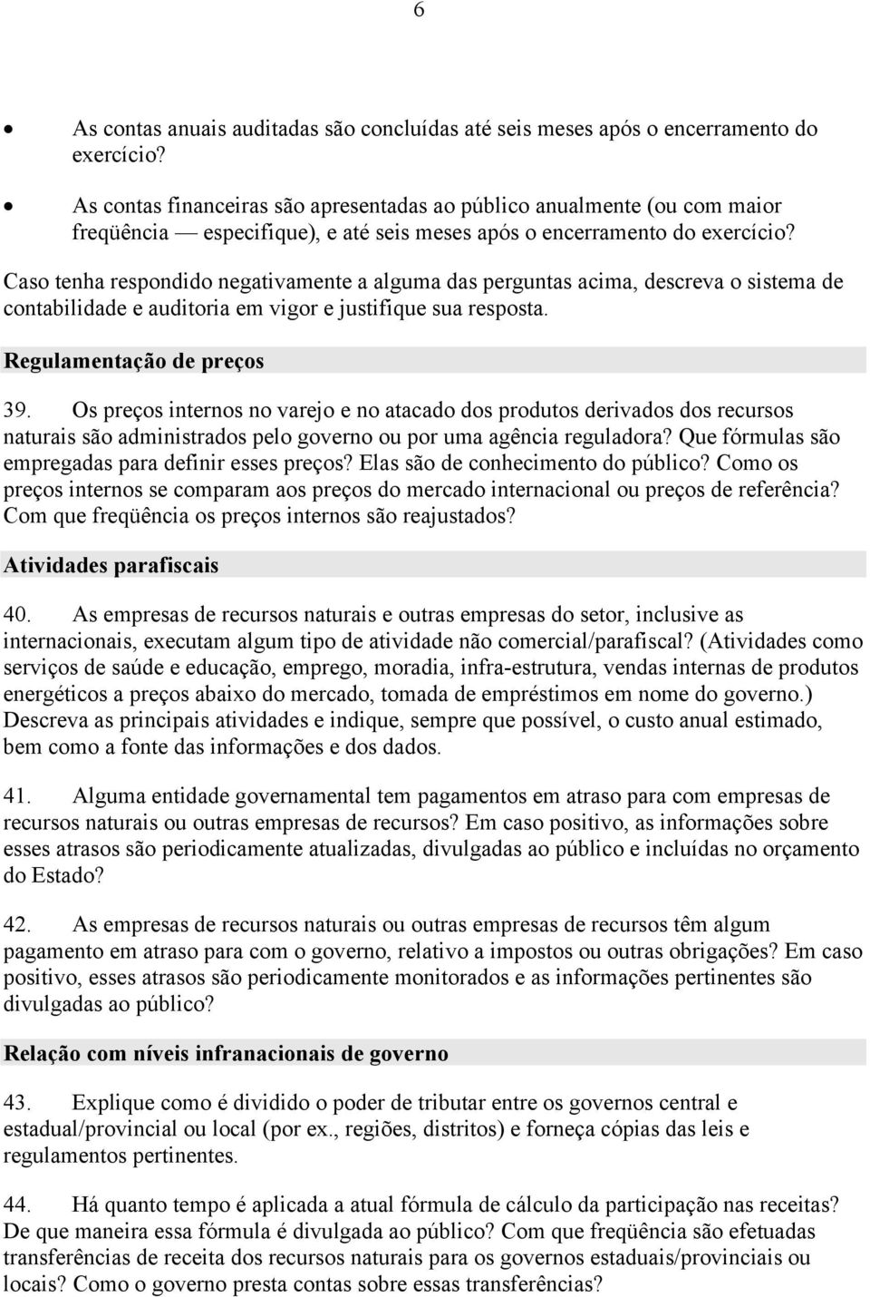 Caso tenha respondido negativamente a alguma das perguntas acima, descreva o sistema de contabilidade e auditoria em vigor e justifique sua resposta. Regulamentação de preços 39.