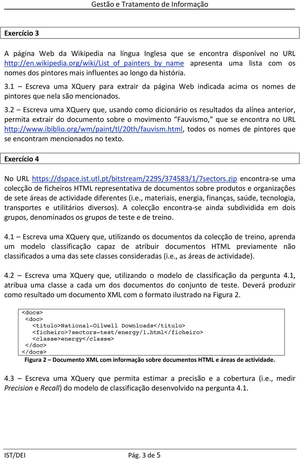 1 Escreva uma XQuery para extrair da página Web indicada acima os nomes de pintoresquenelasãomencionados. 3.