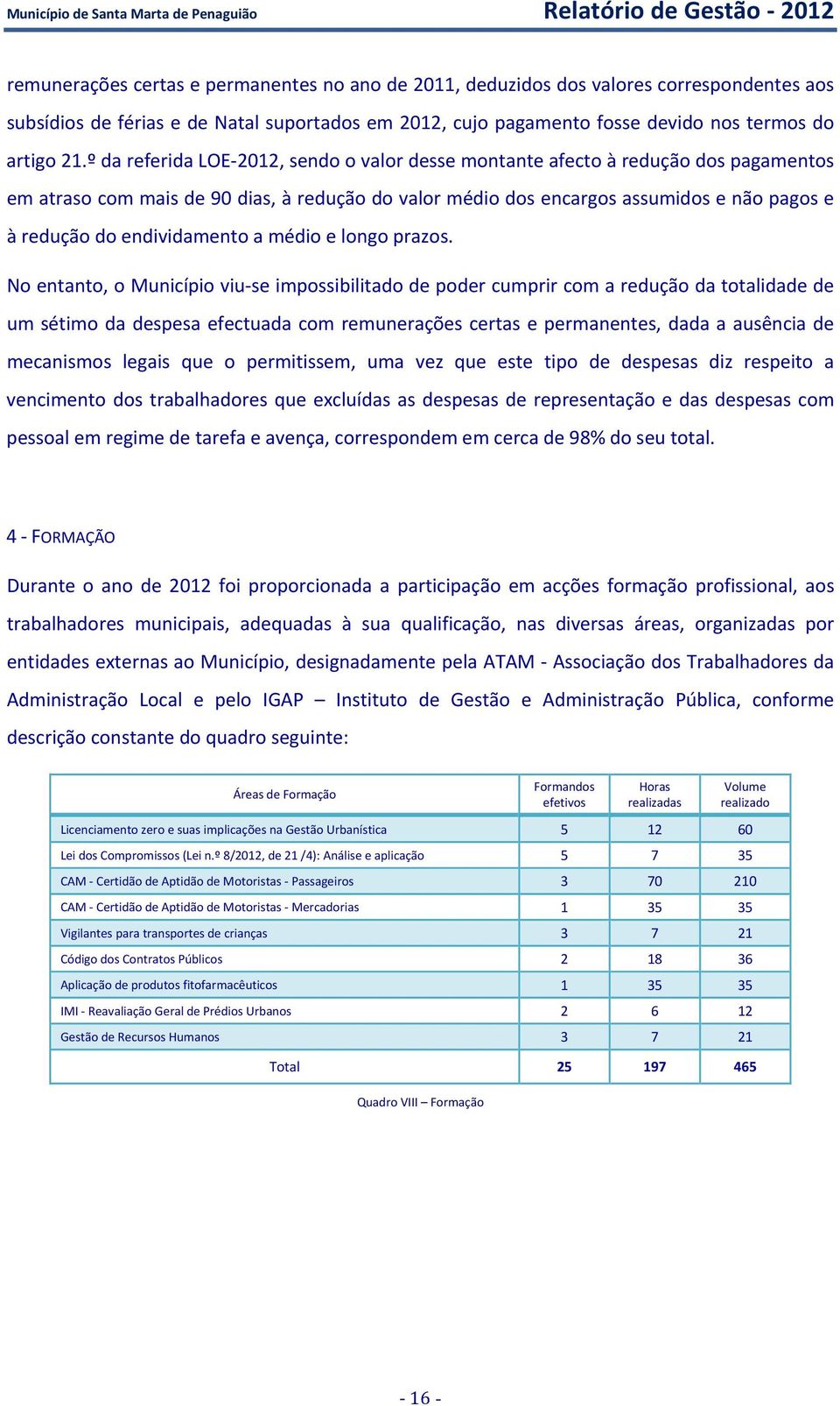 º da referida LOE 2012, sendo o valor desse montante afecto à redução dos pagamentos em atraso com mais de 90 dias, à redução do valor médio dos encargos assumidos e não pagos e à redução do