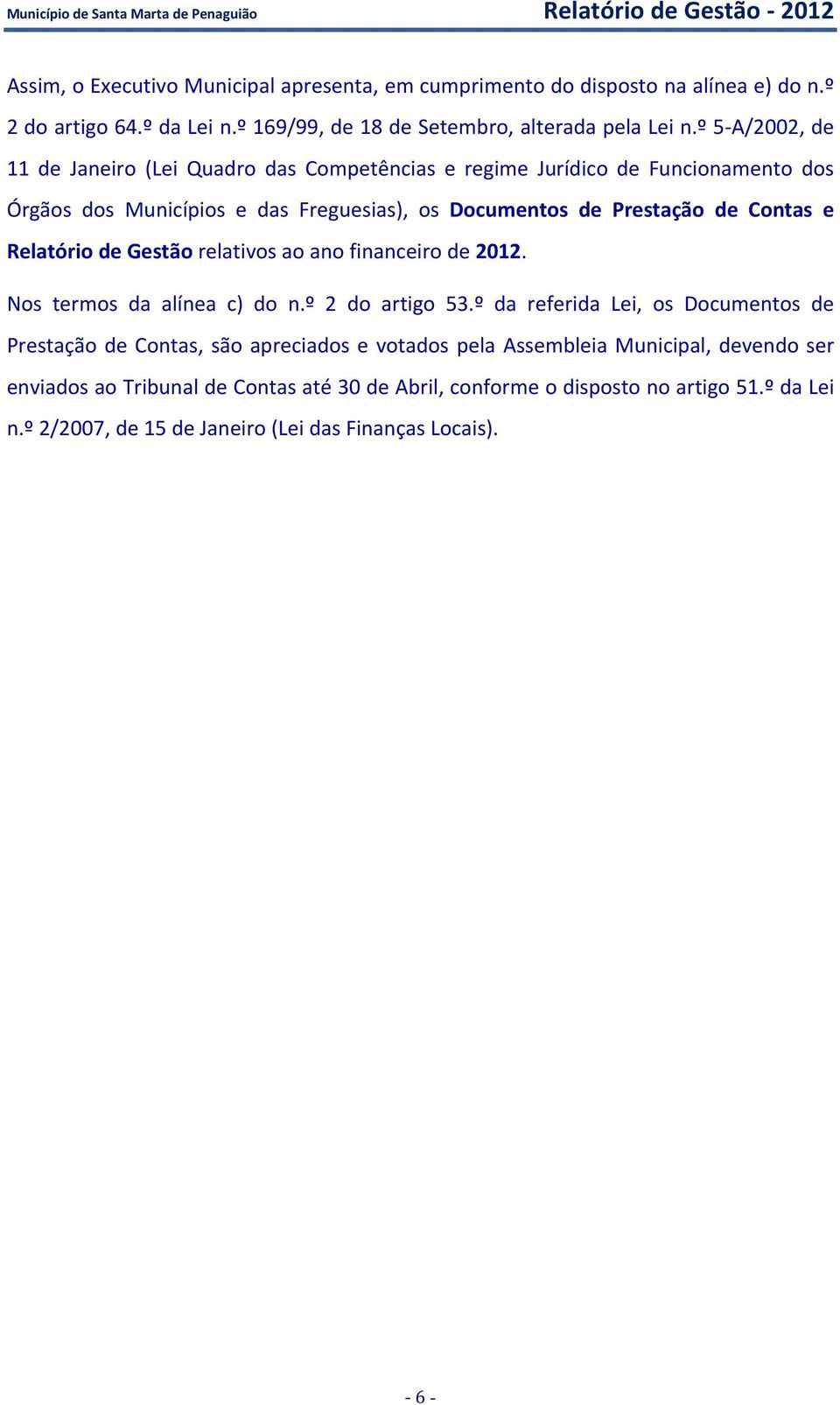 º 5 A/2002, de 11 de Janeiro (Lei Quadro das Competências e regime Jurídico de Funcionamento dos Órgãos dos Municípios e das Freguesias), os Documentos de Prestação de Contas e Relatório de