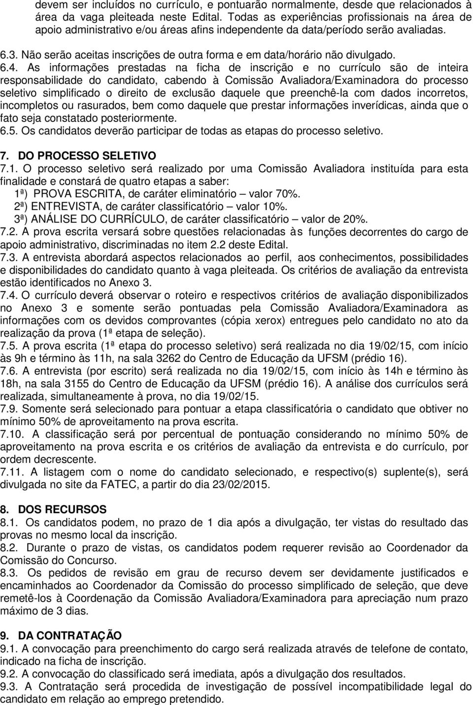 Não serão aceitas inscrições de outra forma e em data/horário não divulgado. 6.4.