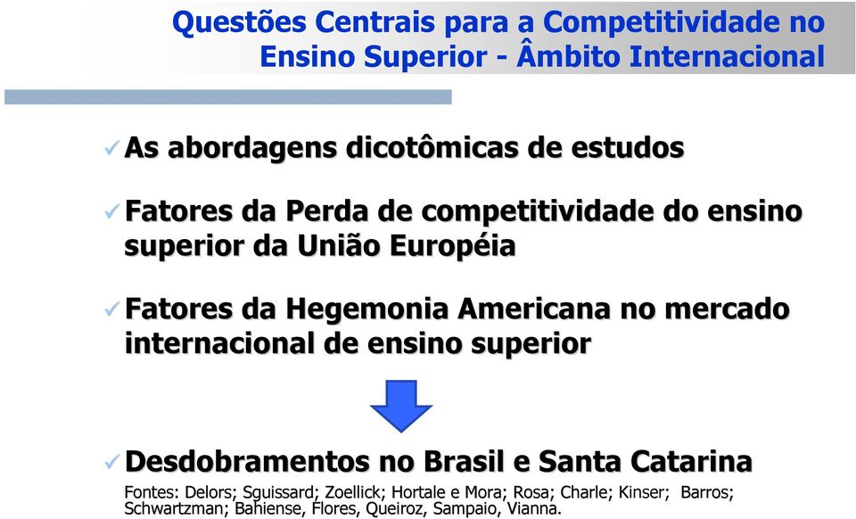 no mercado internacional de ensino superior Desdobramentos no Brasil e Santa Catarina Fontes: Delors; Sguissard;
