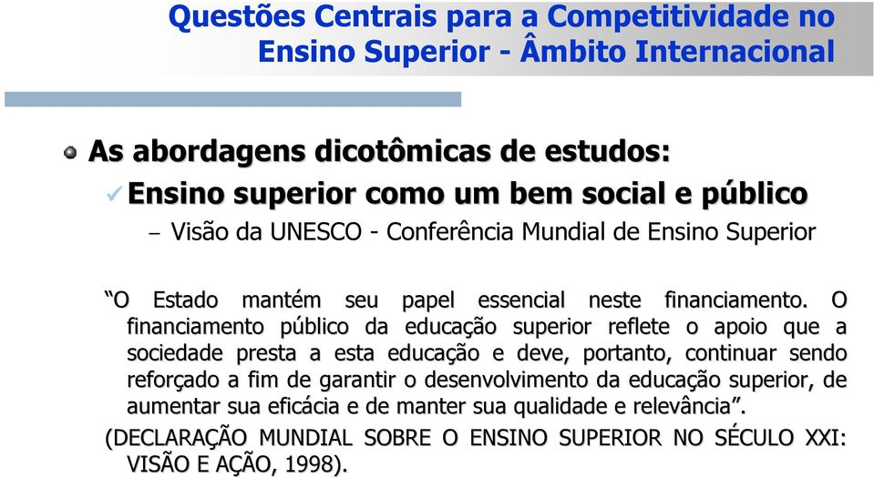 O financiamento público p da educação superior reflete o apoio que a sociedade presta a esta educação e deve, portanto, continuar sendo reforçado a fim de