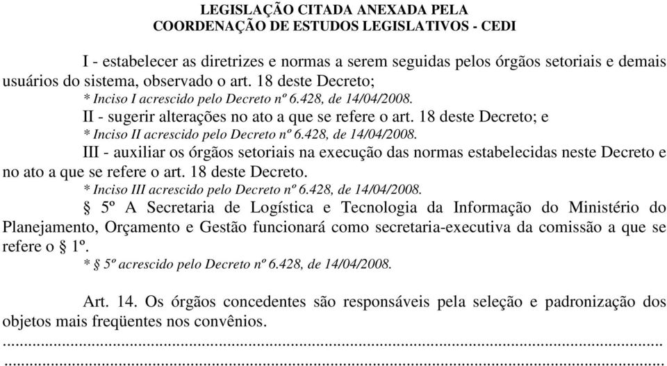 18 deste Decreto. * Inciso III acrescido pelo Decreto nº 6.428, de 14/04/2008.