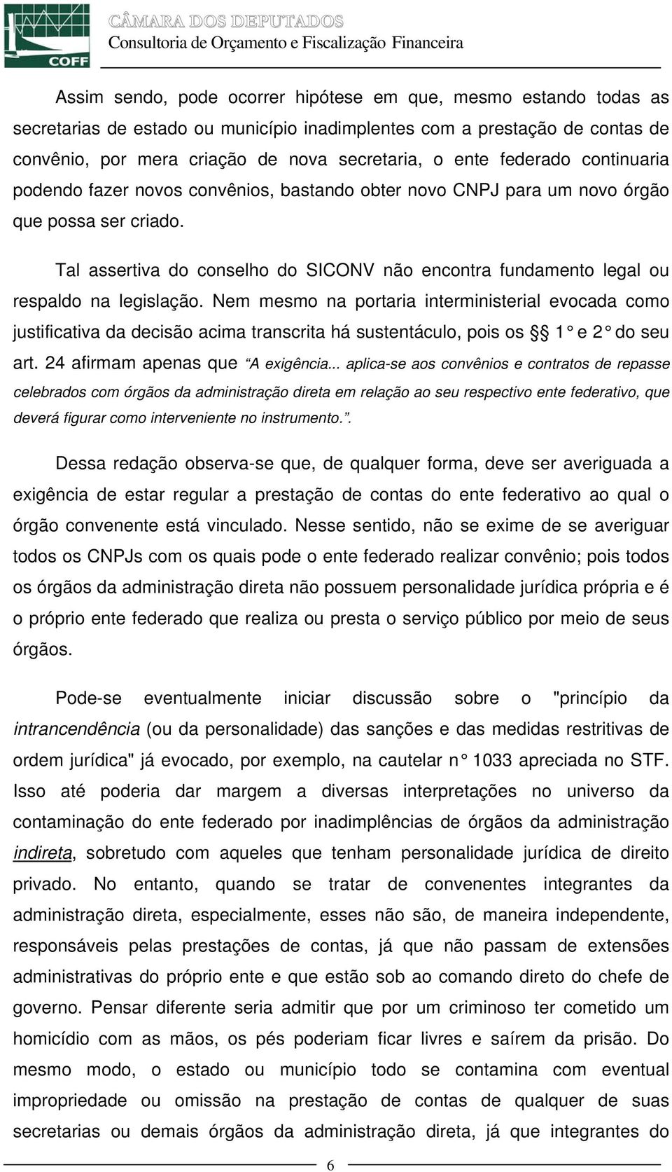 Tal assertiva do conselho do SICONV não encontra fundamento legal ou respaldo na legislação.