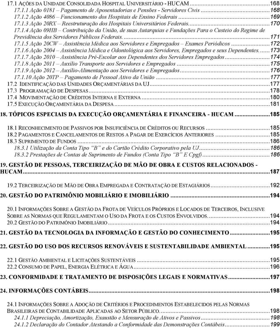 ... 171 17.1.5 Ação 20CW Assistência Médica aos Servidores e Empregados Exames Periódicos... 172 17.1.6 Ação 2004 Assistência Médica e Odontológica aos Servidores, Empregados e seus Dependentes.