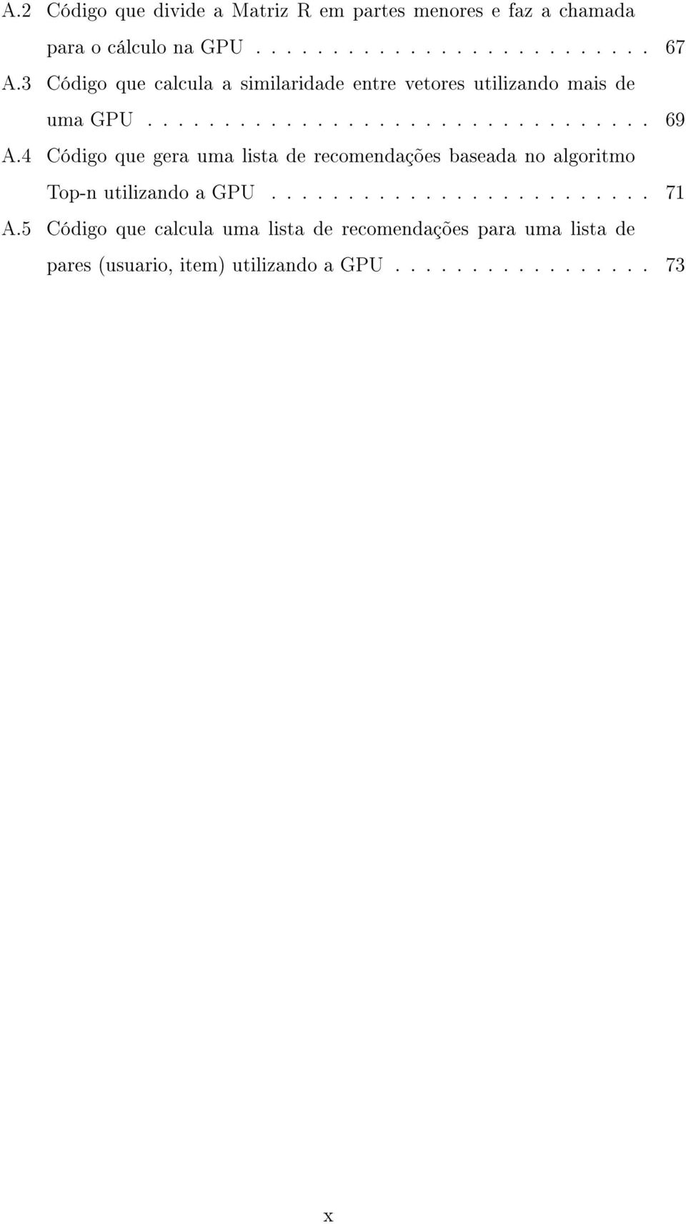 4 Código que gera uma lista de recomendações baseada no algoritmo Top-n utilizando a GPU......................... 71 A.
