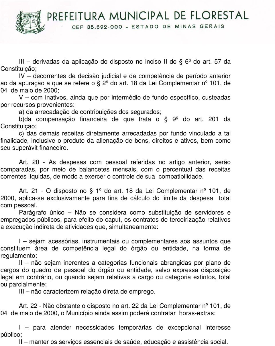 18 da Lei Complementar nº 101, de 04 de maio de 2000; V com inativos, ainda que por intermédio de fundo específico, custeadas por recursos provenientes: a) da arrecadação de contribuições dos