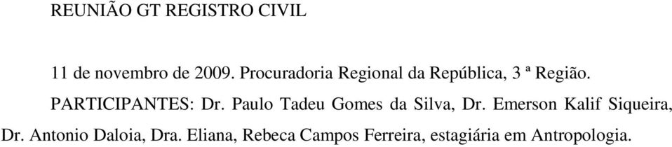PARTICIPANTES: Dr. Paulo Tadeu Gomes da Silva, Dr.