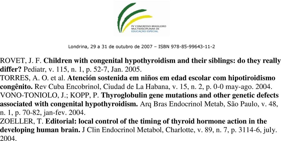 ; KOPP, P. Thyroglobulin gene mutations and other genetic defects associated with congenital hypothyroidism. Arq Bras Endocrinol Metab, São Paulo, v. 48, n. 1, p.