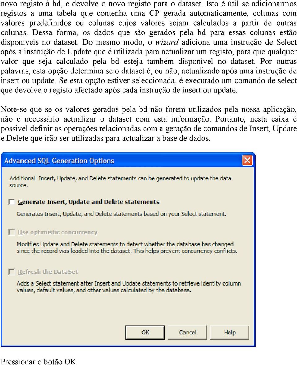 Dessa forma, os dados que são gerados pela bd para essas colunas estão disponíveis no dataset.