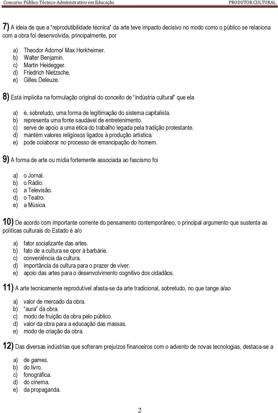 8) Está implícita na formulação original do conceito de indústria cultural que ela a) é, sobretudo, uma forma de legitimação do sistema capitalista. b) representa uma fonte saudável de entretenimento.