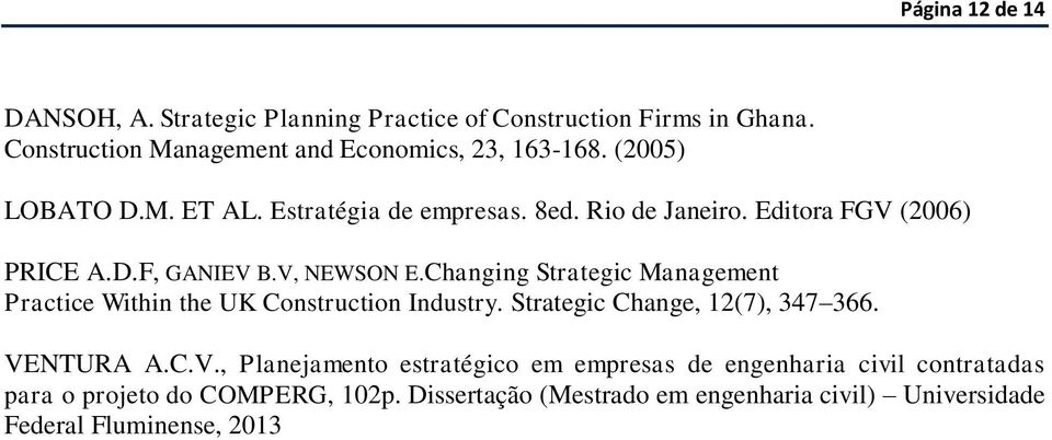 Changing Strategic Management Practice Within the UK Construction Industry. Strategic Change, 12(7), 347 366. VE