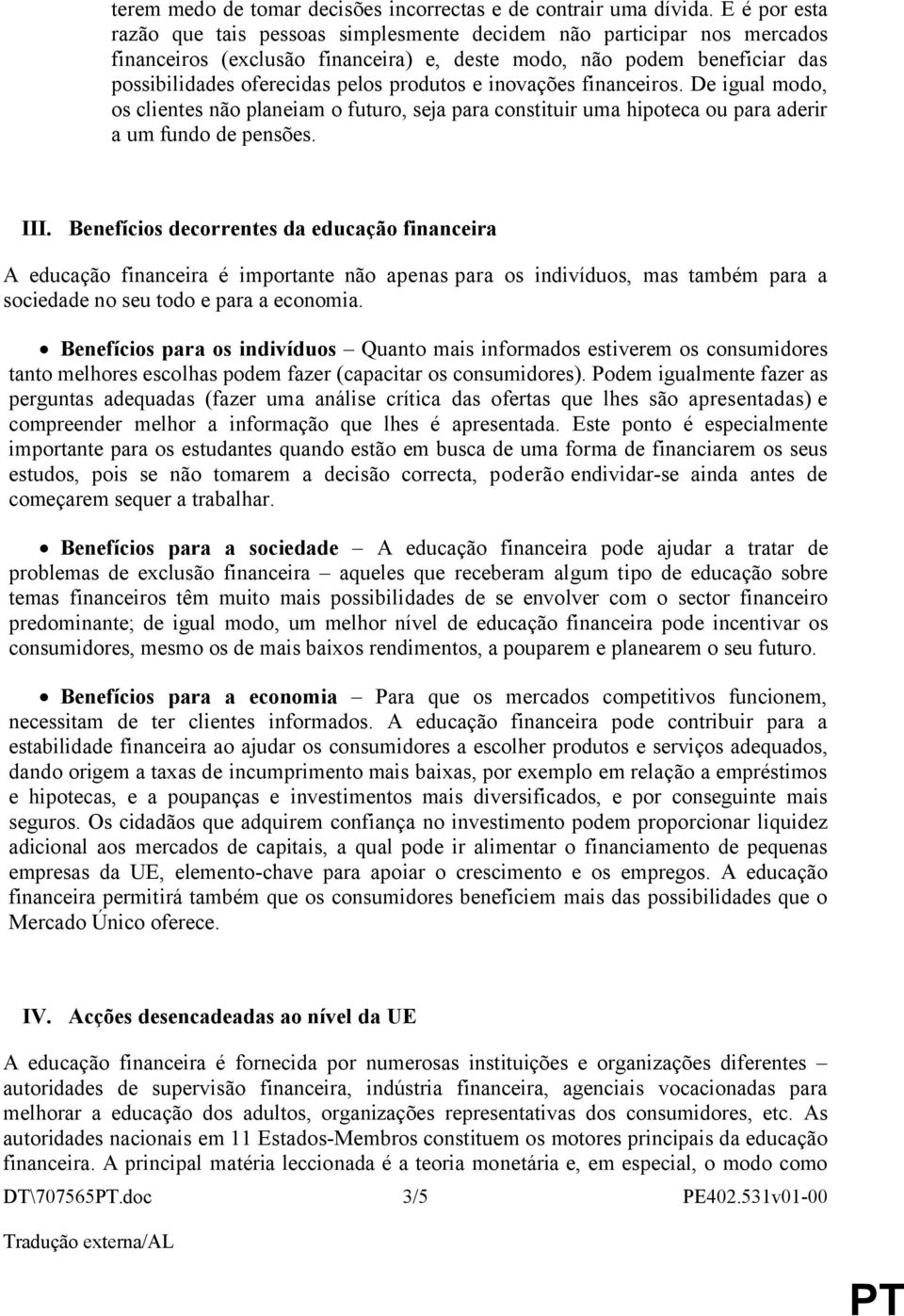 e inovações financeiros. De igual modo, os clientes não planeiam o futuro, seja para constituir uma hipoteca ou para aderir a um fundo de pensões. III.