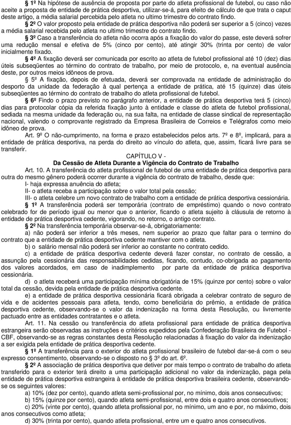 2º O valor proposto pela entidade de prática desportiva não poderá ser superior a 5 (cinco) vezes a média salarial recebida pelo atleta no ultimo trimestre do contrato findo.