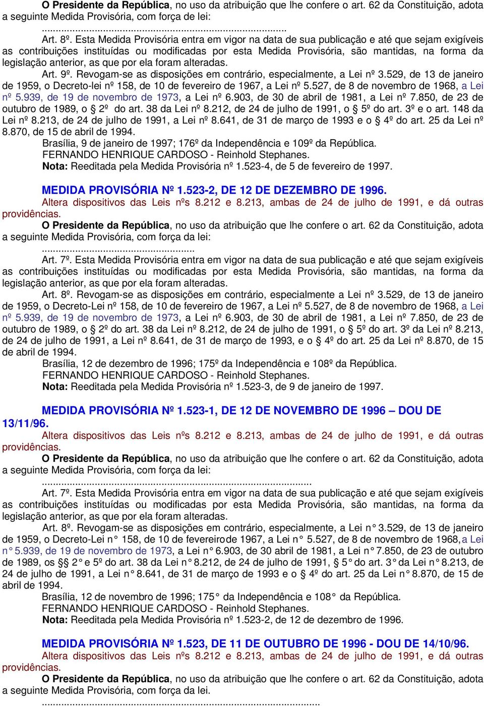 527, de 8 de novembro de 1968, a Lei outubro de 1989, o 2º do art. 38 da Lei nº 8.212, de 24 de julho de 1991, o 5º do art. 3º e o art. 148 da Lei nº 8.213, de 24 de julho de 1991, a Lei nº 8.