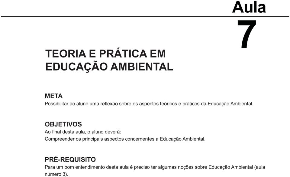 OBJETIVOS Ao fi nal desta aula, o aluno deverá: Compreender os principais aspectos