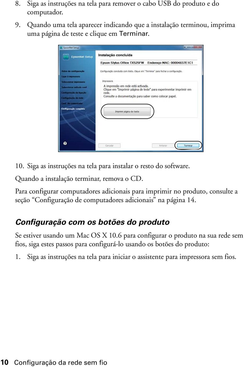 Quando a instalação terminar, remova o CD. Para configurar computadores adicionais para imprimir no produto, consulte a seção Configuração de computadores adicionais na página 14.