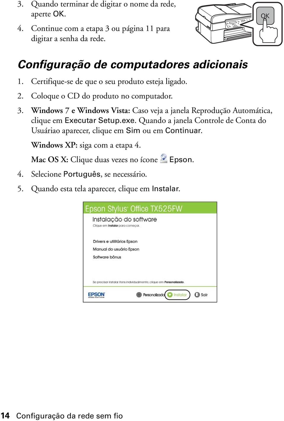 Windows 7 e Windows Vista: Caso veja a janela Reprodução Automática, clique em Executar Setup.exe.