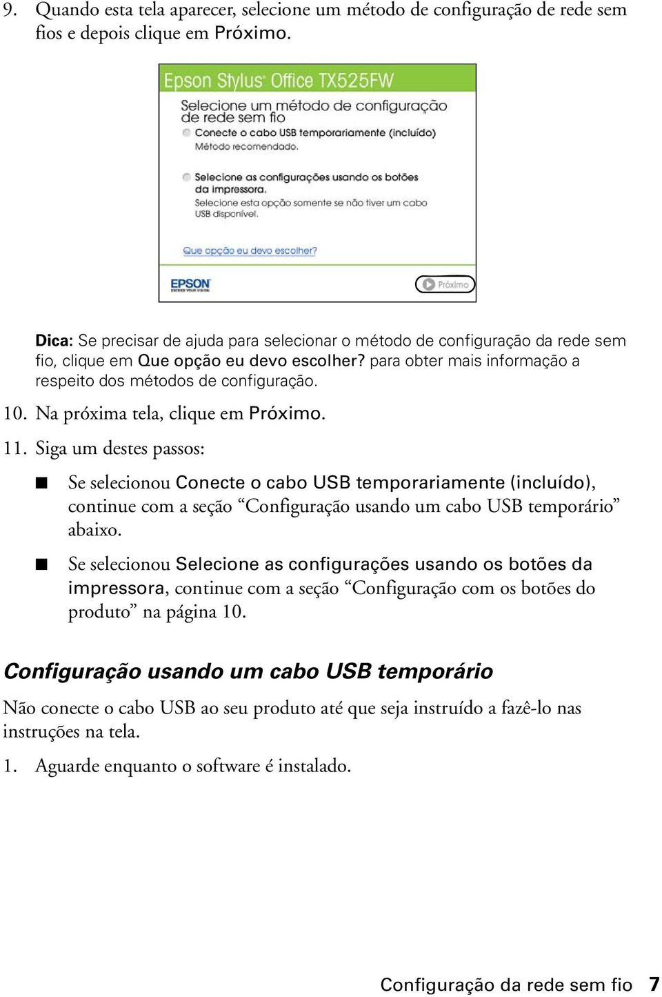 Na próxima tela, clique em Próximo. 11. Siga um destes passos: Se selecionou Conecte o cabo USB temporariamente (incluído), continue com a seção Configuração usando um cabo USB temporário abaixo.