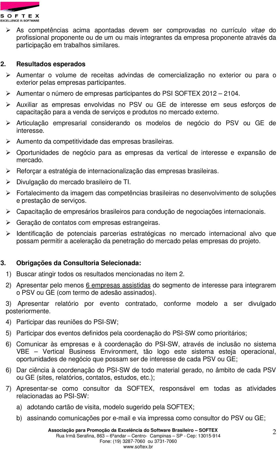 Aumentar o número de empresas participantes do PSI SOFTEX 2012 2104.