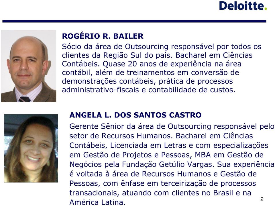 DOS SANTOS CASTRO Gerente Sênior da área de Outsourcing responsável pelo setor de Recursos Humanos.