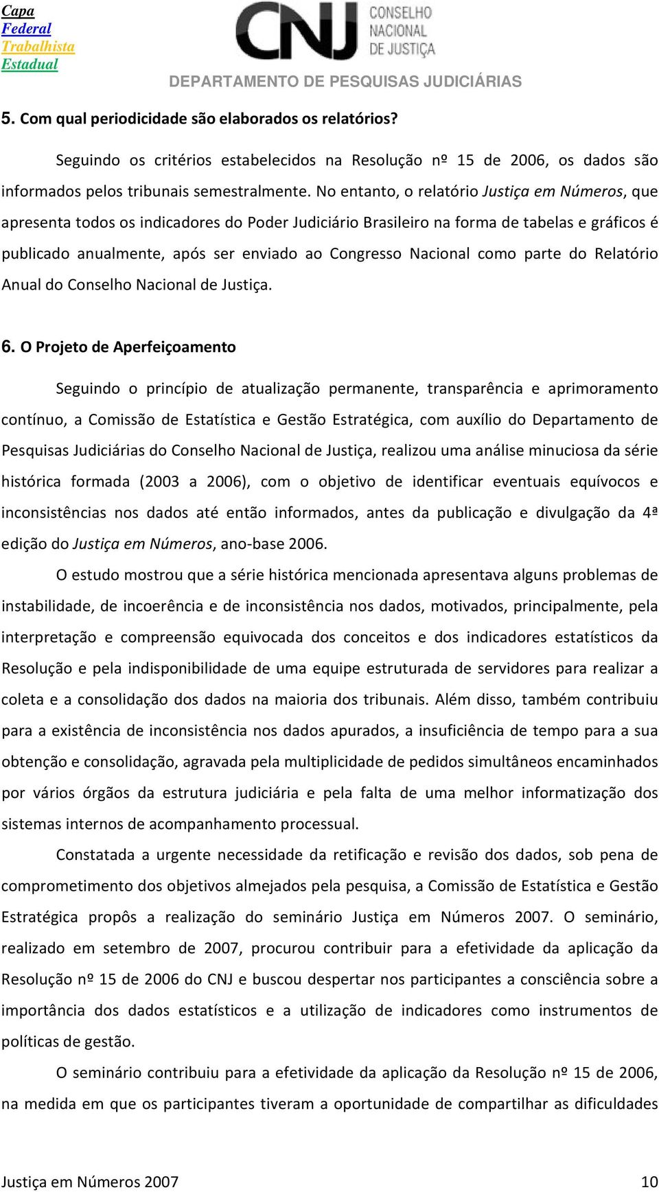 Nacional como parte do Relatório Anual do Conselho Nacional de Justiça. 6.