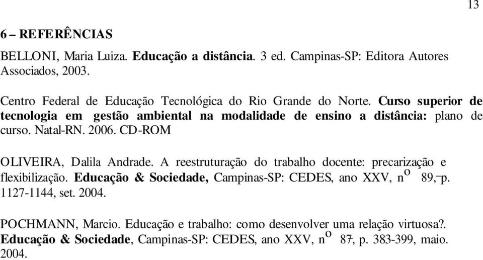 Curso superior de tecnologia em gestão ambiental na modalidade de ensino a distância: plano de curso. Natal-RN. 2006. CD-ROM OLIVEIRA, Dalila Andrade.